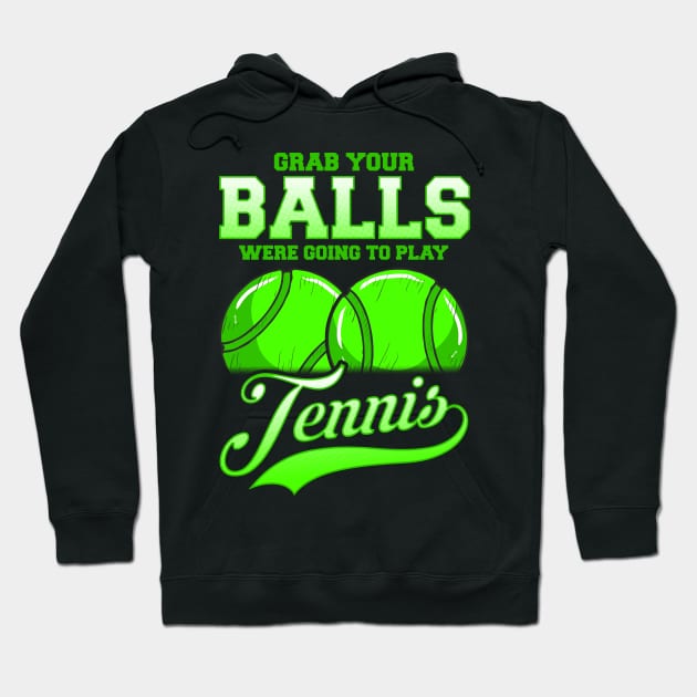 Grab Your Balls Were Going To Play Tennis Hoodie by E